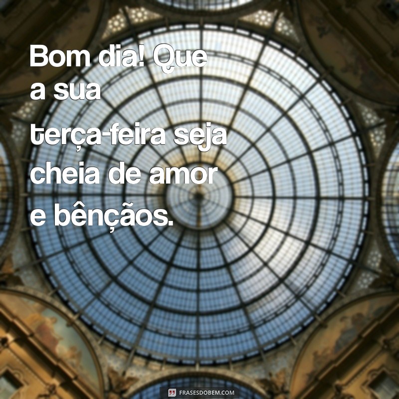 Bom Dia! 225 Frases Inspiradoras para Uma Terça-Feira Abençoada 