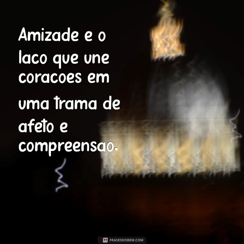 o que significa a palavra amizade Amizade é o laço que une corações em uma trama de afeto e compreensão.