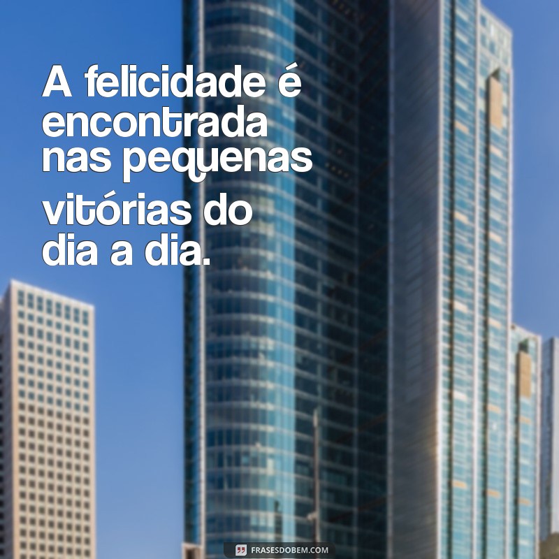 Frases Inspiradoras para Refletir sobre os Momentos da Vida 