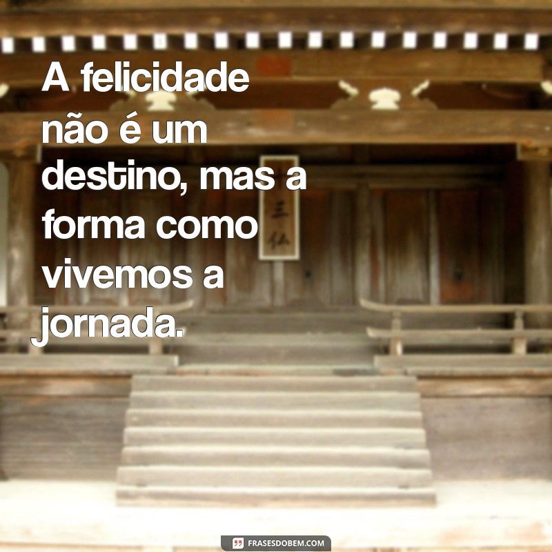 Frases Inspiradoras para Refletir sobre os Momentos da Vida 