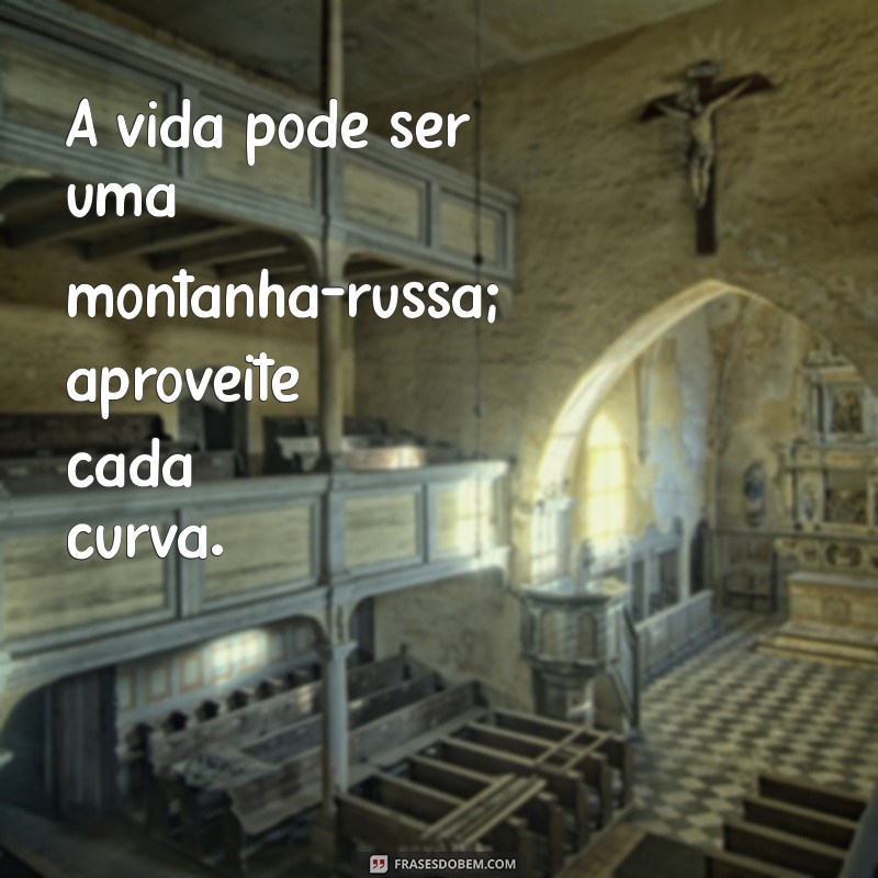 Frases Inspiradoras para Refletir sobre os Momentos da Vida 