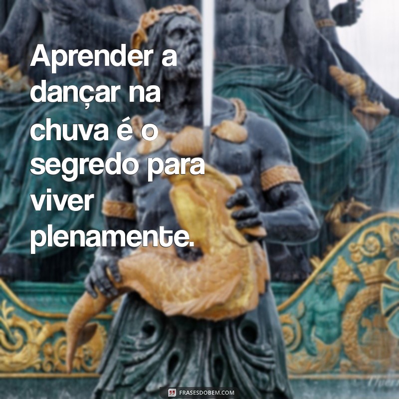 Frases Inspiradoras para Refletir sobre os Momentos da Vida 