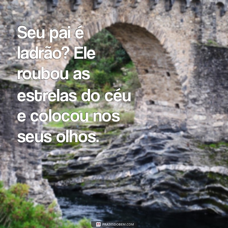 As Melhores Cantadas Pesadas: Dicas para Arrasar na Paquera 