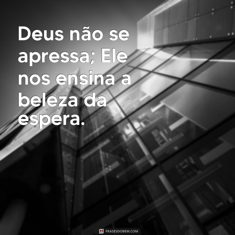 Frases Inspiradoras sobre o Tempo de Deus: Reflexões e Sabedoria 