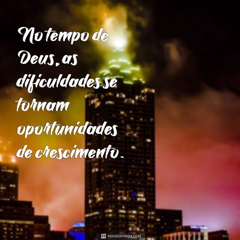 Frases Inspiradoras sobre o Tempo de Deus: Reflexões e Sabedoria 