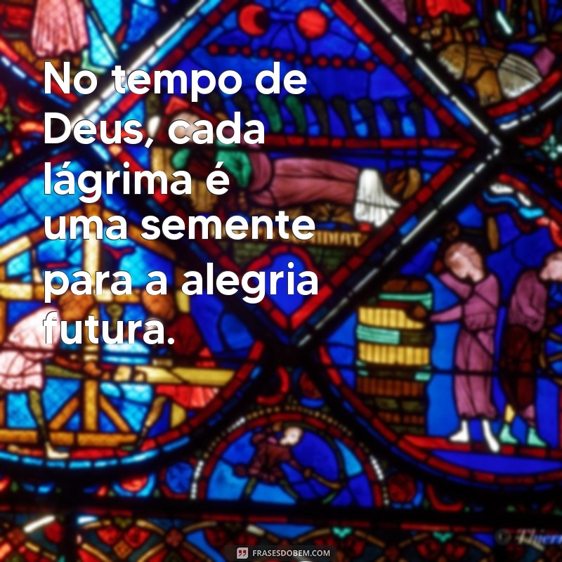 Frases Inspiradoras sobre o Tempo de Deus: Reflexões e Sabedoria 