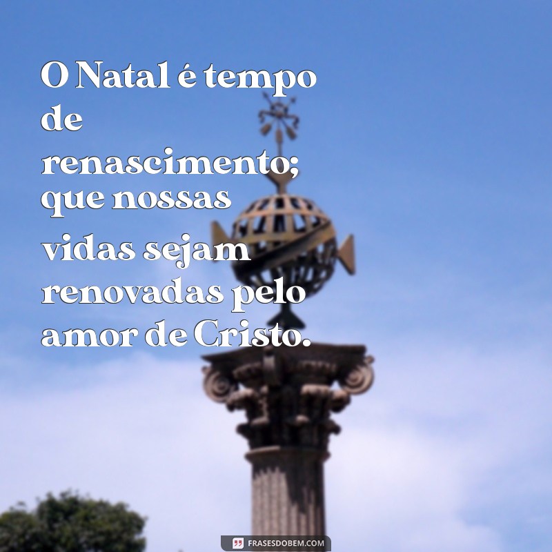 Frases Cristãs Inspiradoras para Celebrar o Natal com Fé e Esperança 