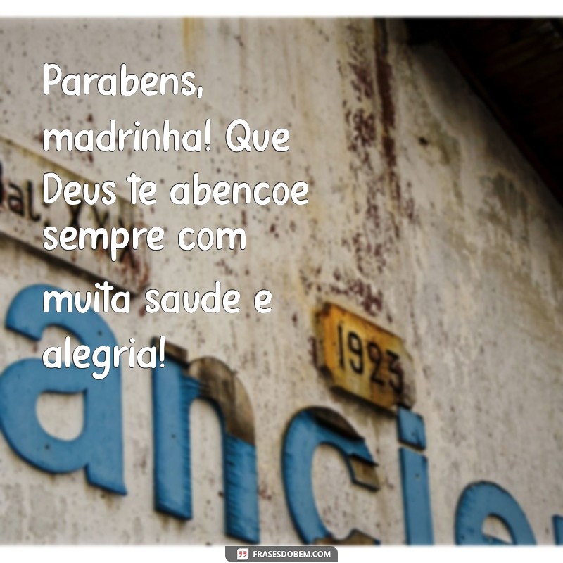 parabéns madrinha que deus te abençoe Parabéns, madrinha! Que Deus te abençoe sempre com muita saúde e alegria!