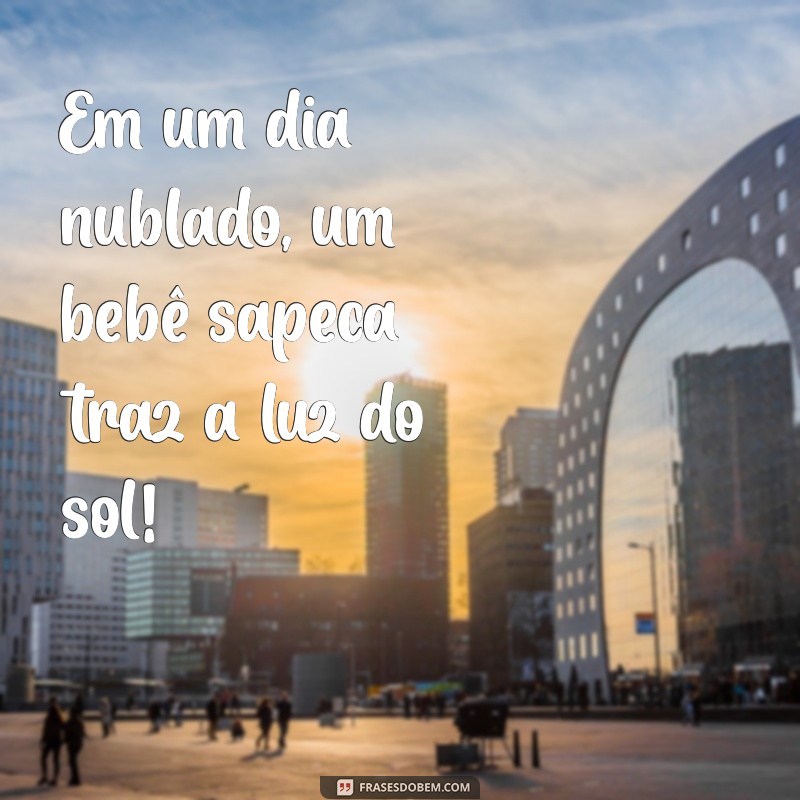 As Melhores Frases para Celebrar o Espírito Sapeca do Seu Bebê 