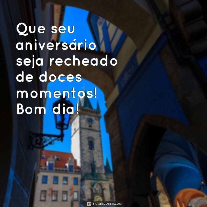 Mensagens de Bom Dia para Parabenizar no Aniversário: Celebre com Alegria! 