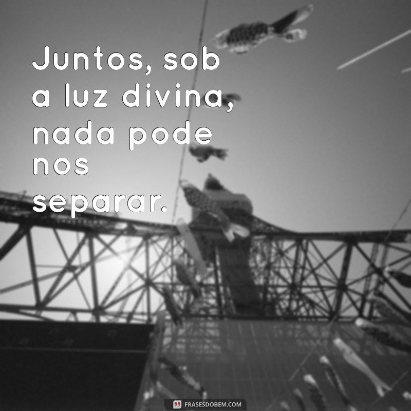 Frases Inspiradoras de Deus para Fortalecer o Amor entre Casais 