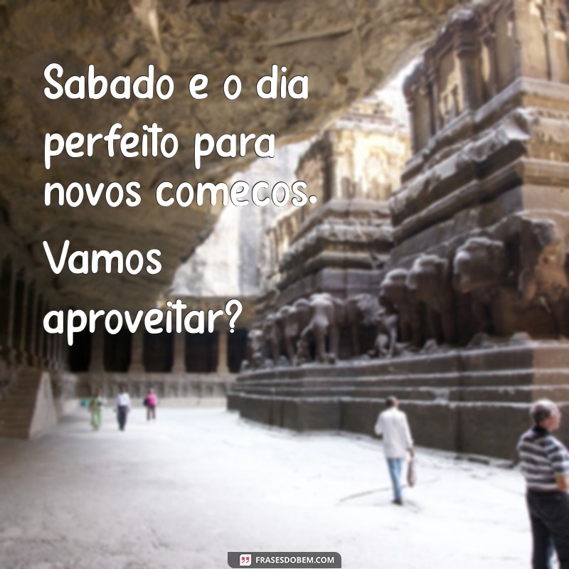 Mensagem de Bom Dia: Inspire Seu Sábado com Frases Motivacionais 