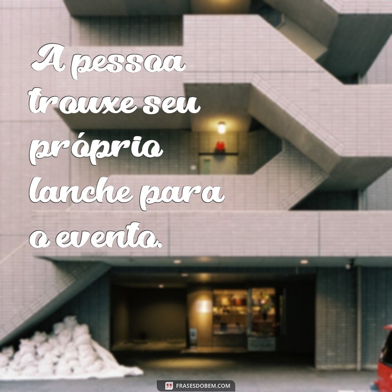 linguagem neutra frases A pessoa trouxe seu próprio lanche para o evento.