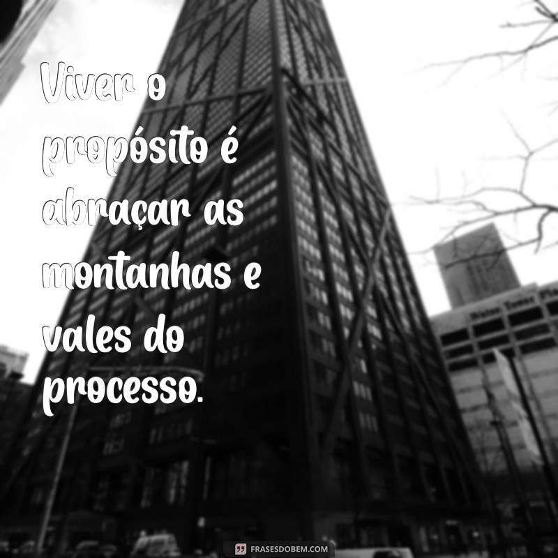 Como Apoiar seu Processo de Vida para Encontrar e Viver seu Propósito 