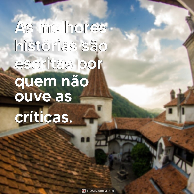 Frases Inspiradoras: Não Deixe a Opinião dos Outros Te Afetar 