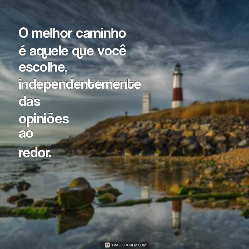 Frases Inspiradoras: Não Deixe a Opinião dos Outros Te Afetar 