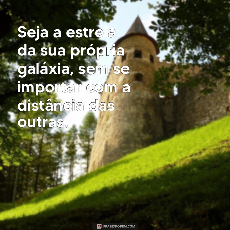 Frases Inspiradoras: Não Deixe a Opinião dos Outros Te Afetar 