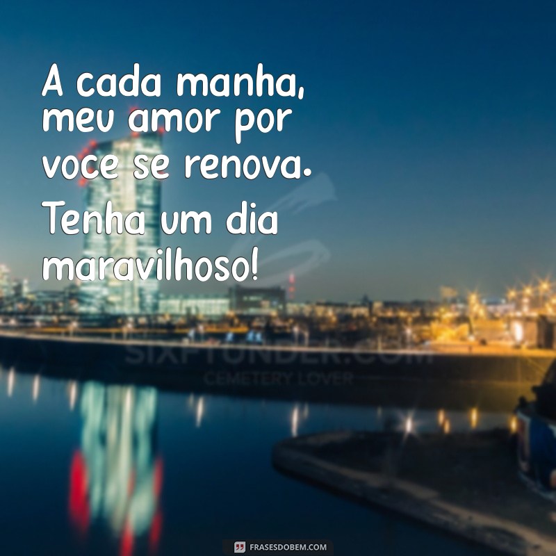 Frases de Amor e Bom Dia: Inspire Seu Dia com Mensagens Românticas 