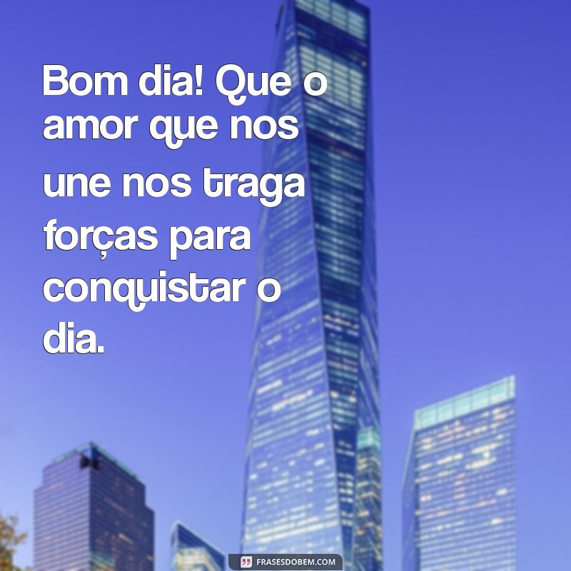 Frases de Amor e Bom Dia: Inspire Seu Dia com Mensagens Românticas 