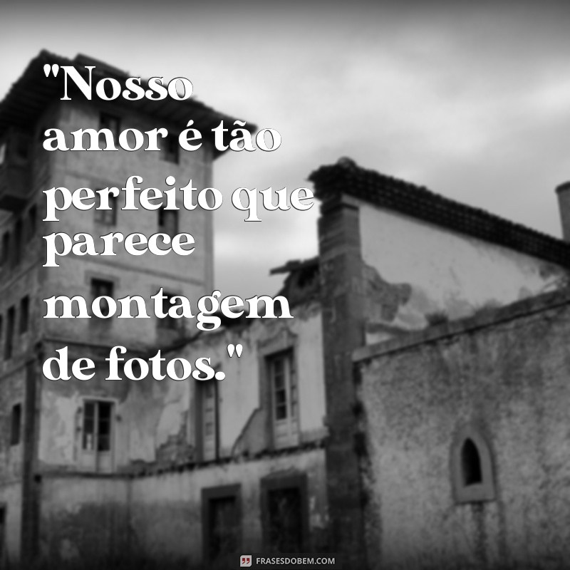 montagem de fotos de namorados com frases 