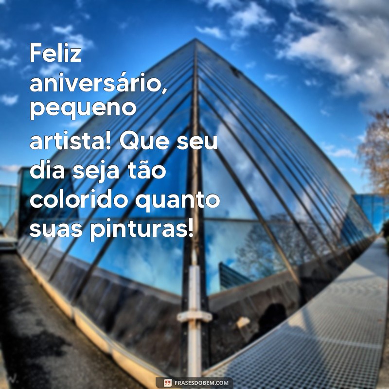 msg de aniversário criança Feliz aniversário, pequeno artista! Que seu dia seja tão colorido quanto suas pinturas!