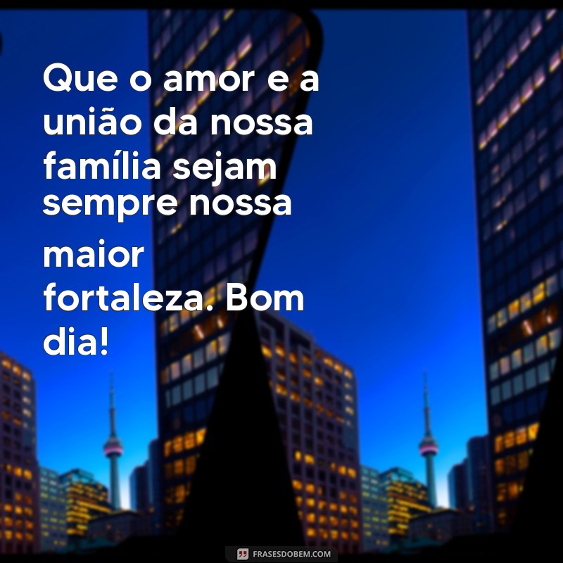 Encante sua Família com Frases Inspiradoras de Bom Dia! 