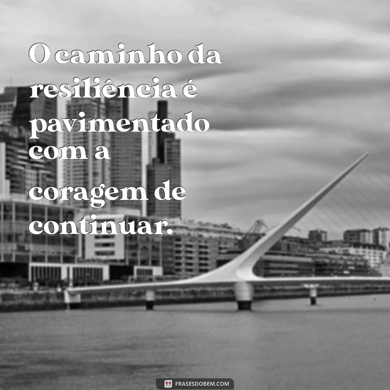 Descubra o Poder da Resiliência Humana: Mensagens Inspiradoras para Superar Desafios 