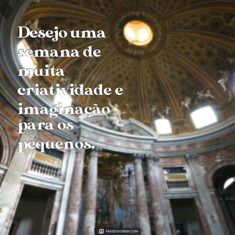 Encante as crianças com estas frases inspiradoras para uma boa semana! 