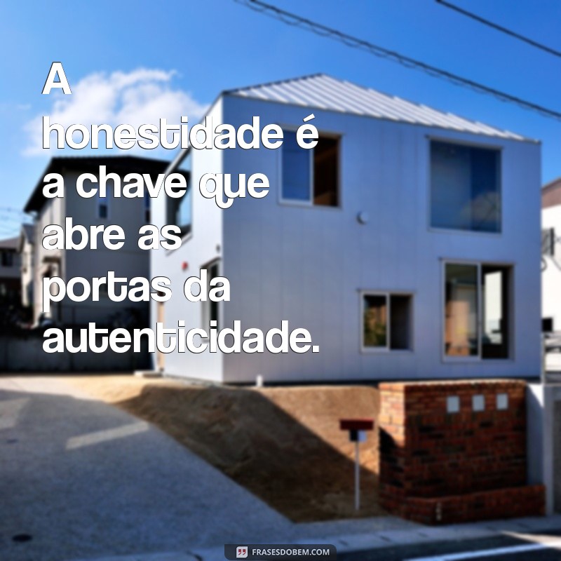 Frases Inspiradoras sobre Honestidade: Reflexões para uma Vida Autêntica 