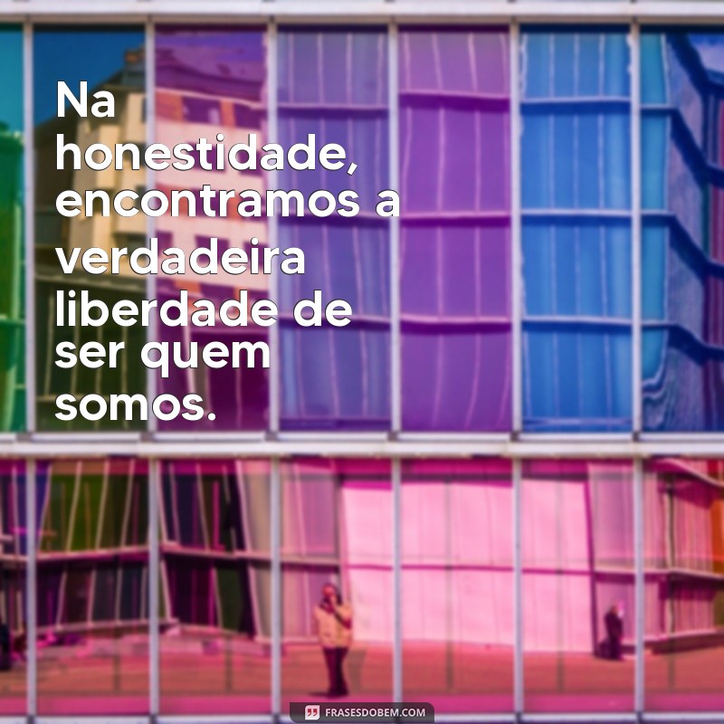 Frases Inspiradoras sobre Honestidade: Reflexões para uma Vida Autêntica 