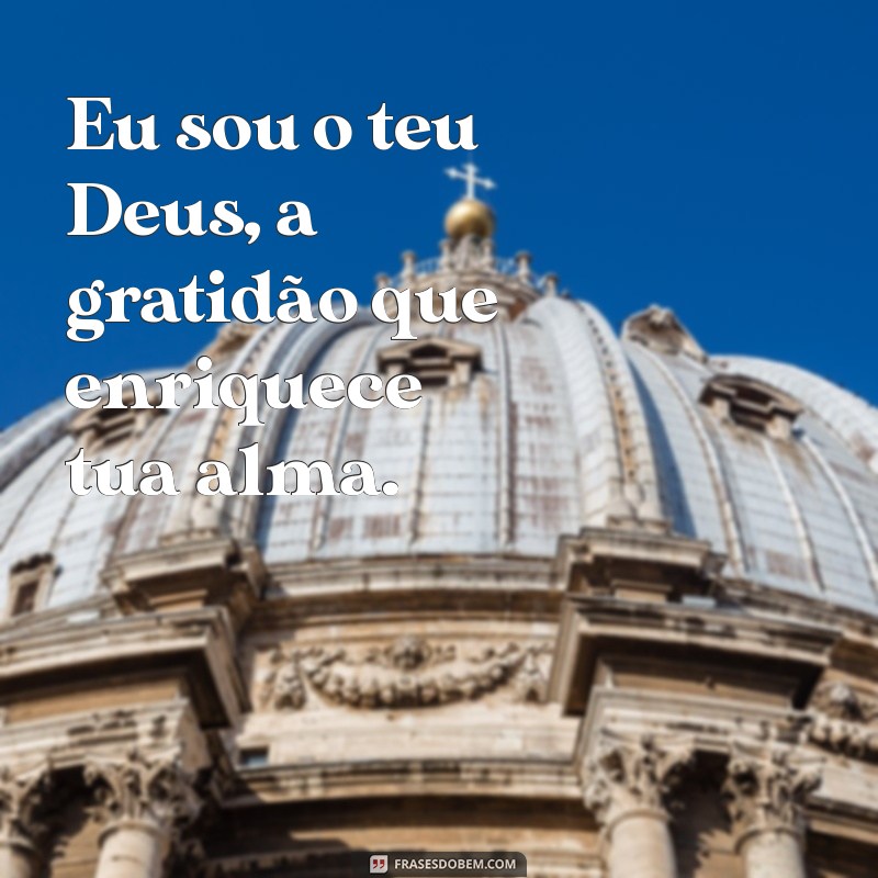 Descubra o Poder da Frase Eu Sou o Teu Deus e Sua Significância Espiritual 