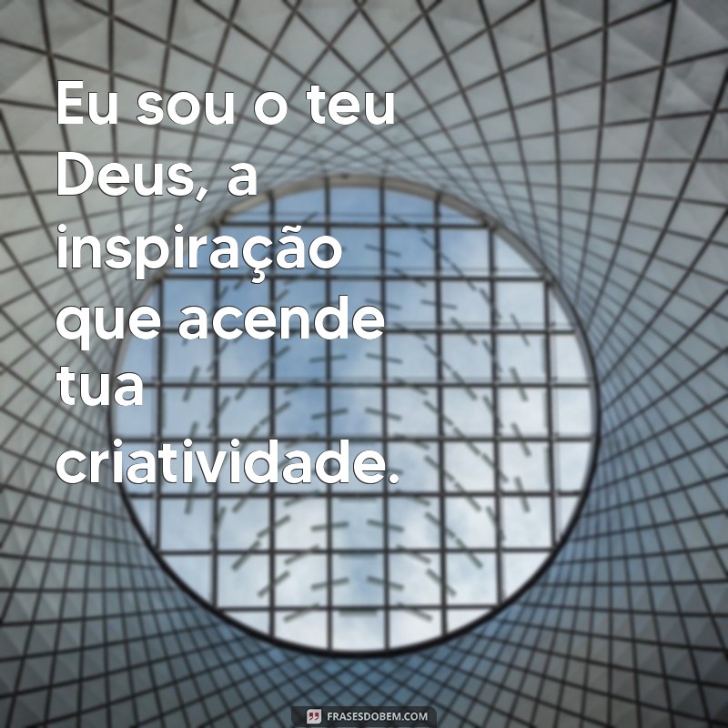 Descubra o Poder da Frase Eu Sou o Teu Deus e Sua Significância Espiritual 