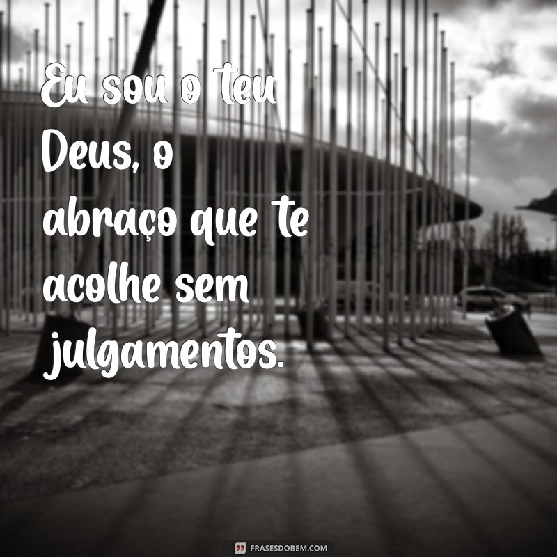 Descubra o Poder da Frase Eu Sou o Teu Deus e Sua Significância Espiritual 