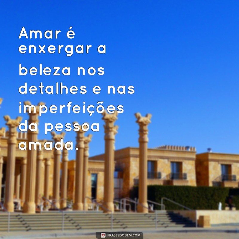 Descubra as mais belas frases e pensamentos de amor para inspirar seu coração 