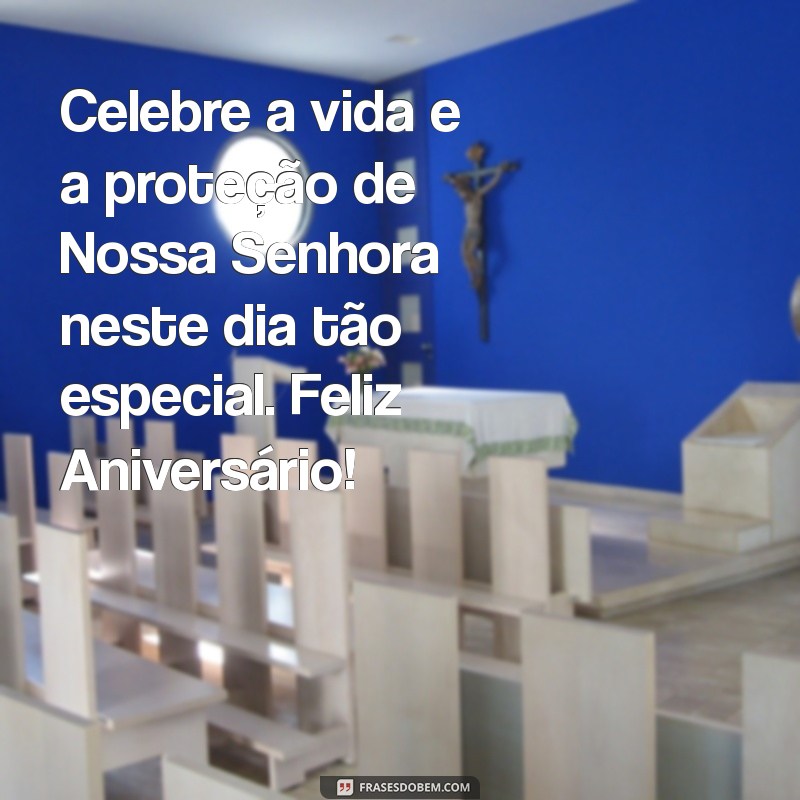 Feliz Aniversário: Mensagens Inspiradoras com Nossa Senhora para Celebrar 