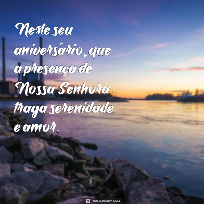 Feliz Aniversário: Mensagens Inspiradoras com Nossa Senhora para Celebrar 