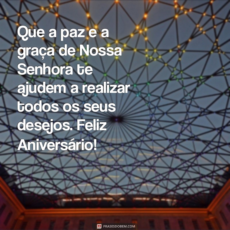 Feliz Aniversário: Mensagens Inspiradoras com Nossa Senhora para Celebrar 