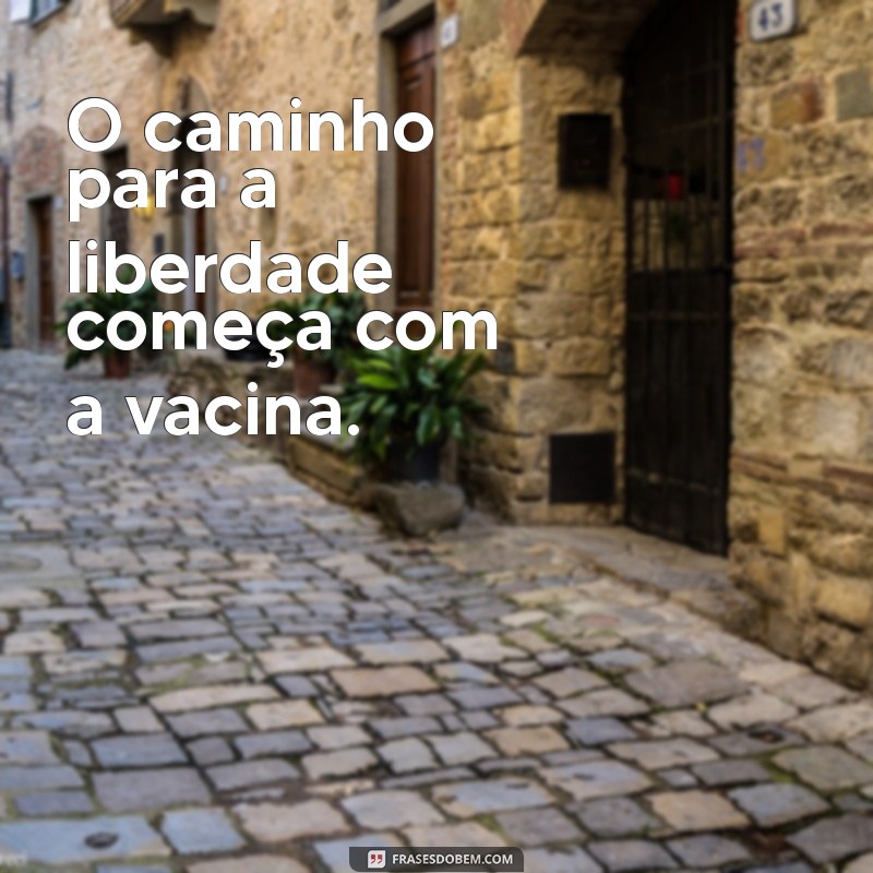 Frases Inspiradoras sobre Vacinas: A Importância da Imunização 