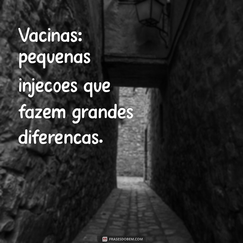 Frases Inspiradoras sobre Vacinas: A Importância da Imunização 