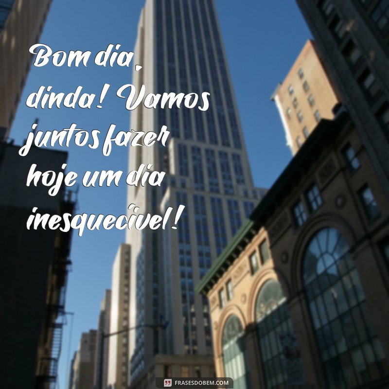 Bom Dia, Dinda! Mensagens e Frases Carinhosas para Acordar com Amor 