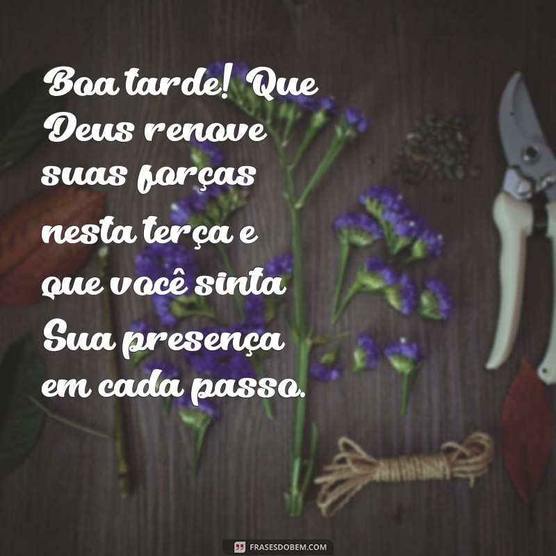 Frases Inspiradoras para uma Boa Tarde de Terça-Feira Abençoada 