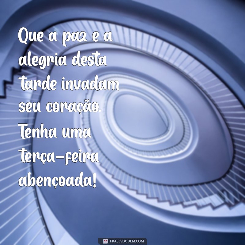 Frases Inspiradoras para uma Boa Tarde de Terça-Feira Abençoada 