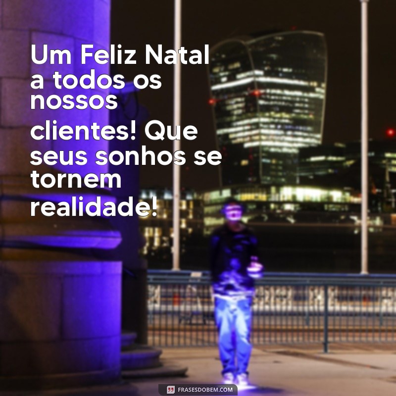 Feliz Natal: Mensagem Especial para Nossos Valiosos Clientes 