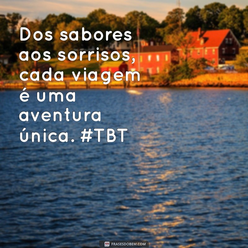 Frases Inspiradoras para TBT de Viagem: Reviva Suas Melhores Memórias 