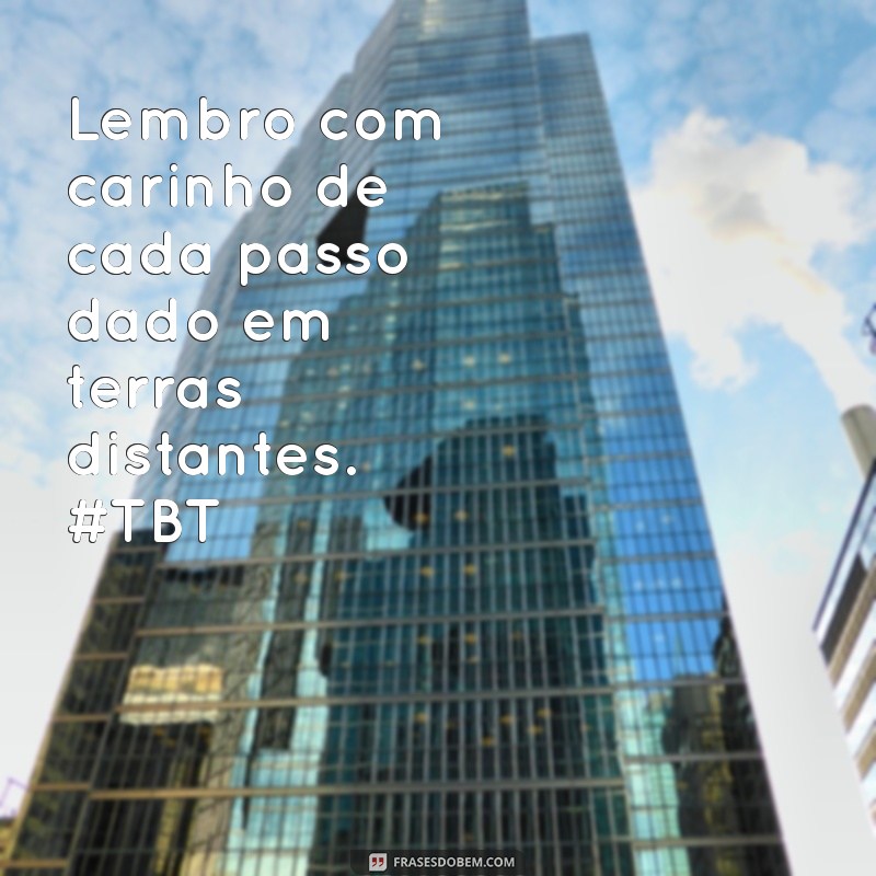 Frases Inspiradoras para TBT de Viagem: Reviva Suas Melhores Memórias 