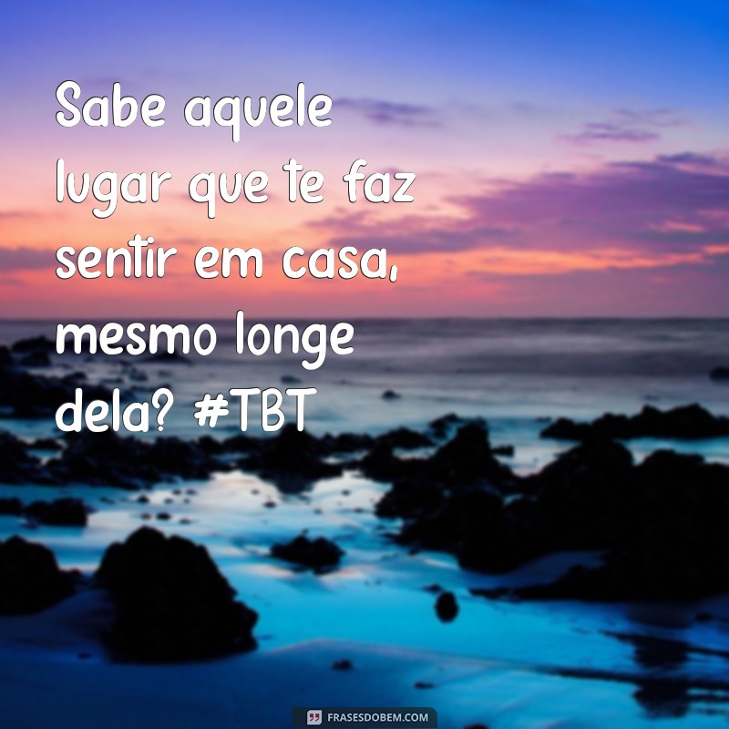 Frases Inspiradoras para TBT de Viagem: Reviva Suas Melhores Memórias 