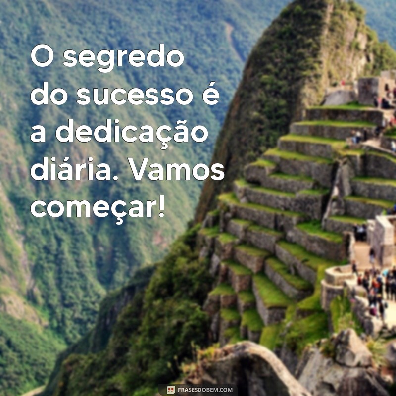 Frases Inspiradoras para Começar Mais Um Dia de Trabalho com Motivação 