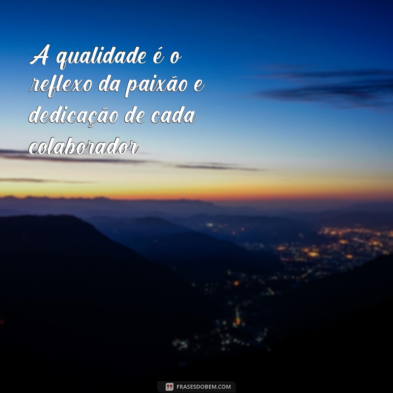 Frases Inspiradoras para Impulsionar a Qualidade no Ambiente Empresarial 