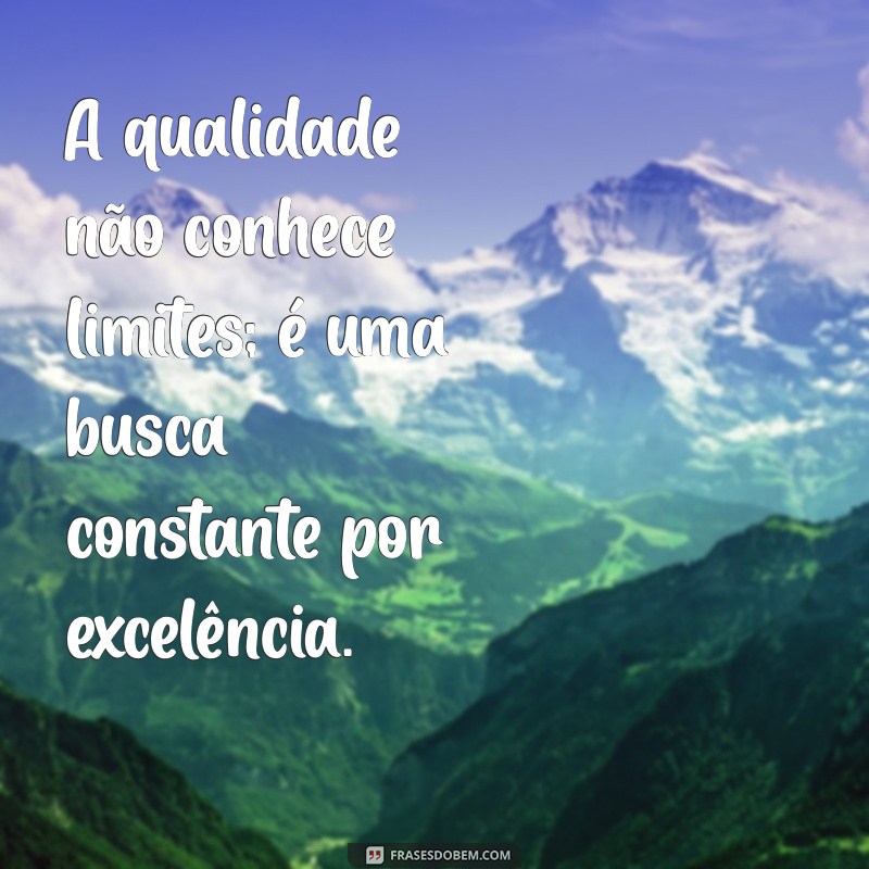 Frases Inspiradoras para Impulsionar a Qualidade no Ambiente Empresarial 