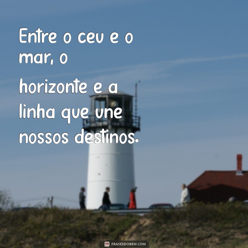 Frases Inspiradoras sobre o Horizonte do Mar: Capturando a Beleza do Oceano 